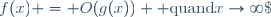 f(x) = O(g(x)) \ {\rm quand}\ x\rightarrow\infty\;