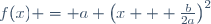 f(x) = a \left(x + \frac{b}{2a}\right)^2
