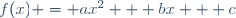 f(x) = ax^2 + bx + c