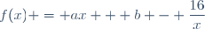f(x) = ax + b - \dfrac{16}{x}