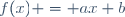 f(x) = ax+b
