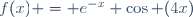f(x) = e^{-x} \cos (4x)