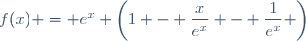f(x) = e^x \left(1 - \dfrac{x}{e^x} - \dfrac{1}{e^x} \right)