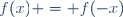 f(x) = f(-x)