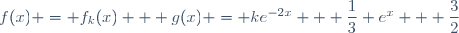 f(x) = f_{k}(x) + g(x) = ke^{-2x} + \dfrac{1}{3} e^{x} + \dfrac{3}{2}