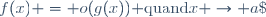 f(x) = o(g(x))\ {\rm quand}\ x \rightarrow a\;