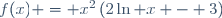 f(x) = x^2\left(2\ln x - 3\right)