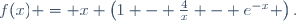 f(x) = x \left(1 - \frac{4}{x} - e^{-x} \right).