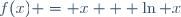 f(x) = x + \ln x