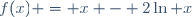 f(x) = x - 2\ln x