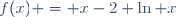 f(x) = x-2 \ln x