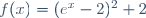 f(x)=(e^x-2)^2+2