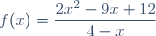 f(x)=\dfrac{2x^2-9x+12}{4-x}