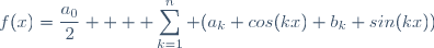 f(x)=\dfrac{a_0}{2} + \displaystyle \sum_{k=1}^{n} (a_k cos(kx)+b_k sin(kx))