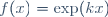 f(x)=\exp(kx)\,
