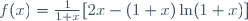 f(x)=\frac{1}{1+x}[2x-(1+x)\ln(1+x)]