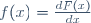 f(x)=\frac{dF(x)}{dx}\,
