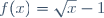 f(x)=\sqrt{x}-1