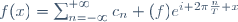 f(x)=\sum_{n=-\infty}^{+\infty}c_n (f)e^{i 2\pi\frac{n}{T} x}