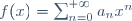 f(x)=\sum_{n=0}^{+\infty}a_nx^n