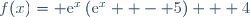 f(x)= \text{e}^x\left(\text{e}^x  - 5\right) + 4