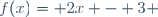 f(x)= 2x - 3 
