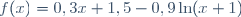 f(x)=0,3x+1,5-0,9\ln(x+1)