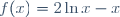 f(x)=2\ln{x}-x