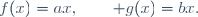 f(x)=ax,\qquad g(x)=bx.