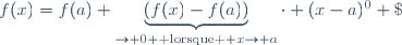 f(x)=f(a)+\underbrace{(f(x)-f(a))}_{\to 0 \text{ lorsque } x\to a}\cdot (x-a)^0 \; \forall x \in V.