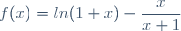 f(x)=ln(1+x)-\dfrac{x}{x+1}