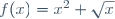 f(x)=x^2+\sqrt{x}