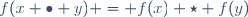 f(x \bullet y) = f(x) \star f(y)