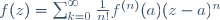 f(z)=\sum_{k=0}^\infty\frac{1}{n!}f^{(n)}(a)(z-a)^n
