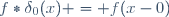 f\ast\delta_0(x) = f(x-0)