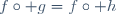 f\circ g=f\circ h
