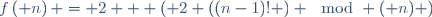 f\left( n\right) = 2 + \left( {2 \left((n-1)! \right)} \mod {\left( n\right)} \right)\,