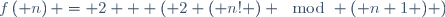f\left( n\right) = 2 + \left( {2 \left( n! \right)} \mod {\left( n+1 \right)} \right)\,