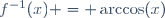 f^{-1}(x) = \arccos(x)