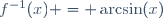 f^{-1}(x) = \arcsin(x)