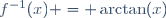 f^{-1}(x) = \arctan(x)