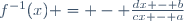 f^{-1}(x) = - \frac{dx - b}{cx - a}