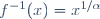 f^{-1}(x)=x^{1/\alpha}