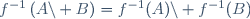 f^{-1}\left(A\backslash B\right)=f^{-1}(A)\backslash f^{-1}(B)