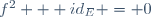 f^2 + id_E = 0