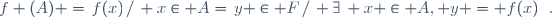 f (A) =\{f(x)\,/\, x\in A\}=\{y \in F\,/\, \exists\, x \in A, y = f(x)\}~.