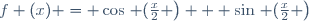 f (x) = \cos\left (\frac{x}{2} \right) + \sin\left (\frac{x}{2} \right)