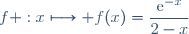 f :x\longmapsto f(x)=\dfrac{\text{e}^{-x}}{2-x}