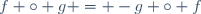 f \circ g = -g \circ f