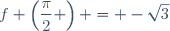 f \left(\dfrac{\pi}{2} \right) = -\sqrt{3}